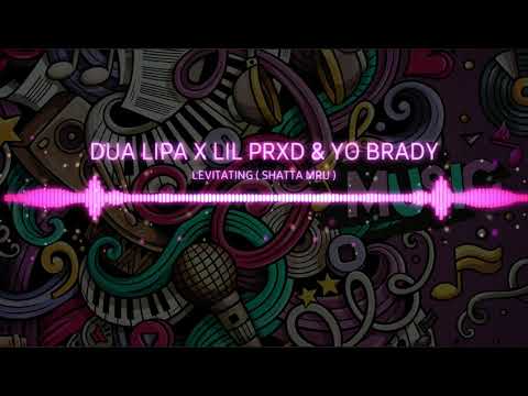 LEVITATING (SHATTA MRU) - DUA LIPA X LIL PRXD & YO BRADY