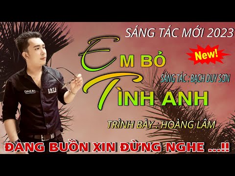 Em bỏ tình anh - Hoàng Lâm