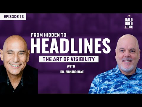 Dr. Richard Kaye: From Hidden to Headlines — The Art of Standing Out | Bald Bold-a-Thon | Ep. 13