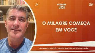 MANHÃ COM DEUS | O MILAGRE COMEÇA EM VOCÊ | Josué Valandro Jr.