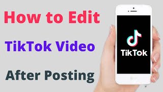 How to Edit TikTok Video After Posting