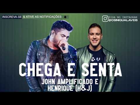 CHEGA E SENTA   JOHN AMPLIFICADO E HENRIQUE H&J LANÇAMENTO #2021
