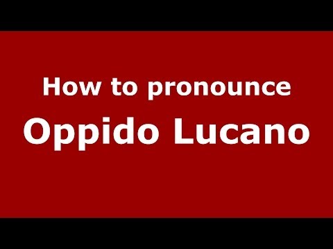 How to pronounce Oppido Lucano (Italian/Italy) - PronounceNames.com