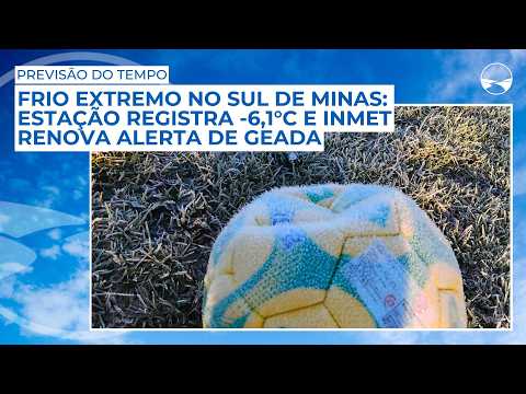 Frio extremo no Sul de Minas: estação registra -6,1°C e INMET renova alerta de geada