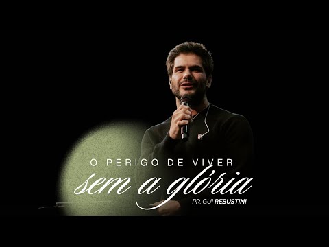 Gui Rebustini | The danger of living without glory