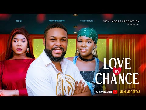 LOVED BY CHANCE FULL MOVIE - FELIX OMOKHODON ADA ULI VANESSA ETENG 2025 full nigerian movie