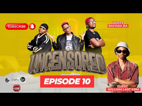 Bafana Ba - Uncensored Podcast Episode 10 with William Last KRM