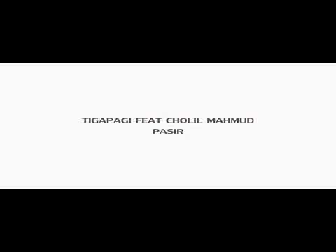TIGAPAGI FEAT CHOLIL MAHMUD-PASIR