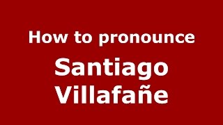How to pronounce Santiago Villafañe