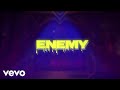 Enemy (from the series Arcane League of Legends/Lyric Video) Enemy (from the series Arcane League of Legends/Lyric Video)