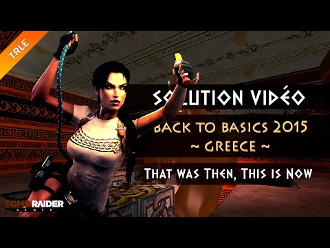 [TRLE] Tomb Raider BtB 2015 : Greece - #18 - That was Then, This is Now