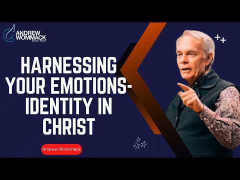 Andrew Wommack Ministries - Harnessing Your Emotions-Identity In Christ