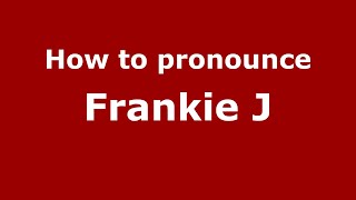 How to pronounce Frankie J