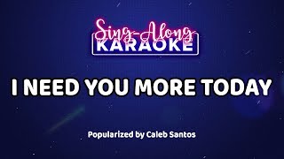 I Need You More Today - Caleb Santos (Karaoke Version)