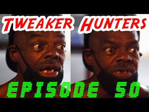 Tweaker Hunters - Episode 50