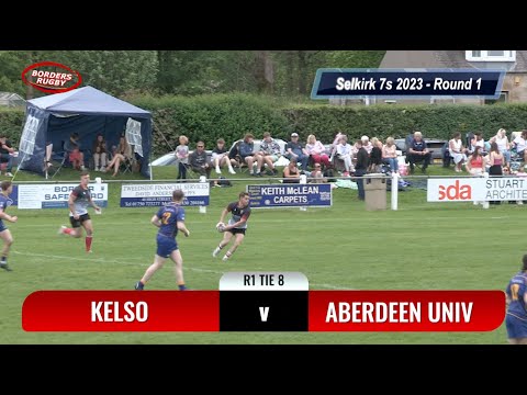 SELKIRK 7s 2023 - R1 TIE 8 - KELSO v ABERDEEN UNIVERSITY - ALL THE TRIES