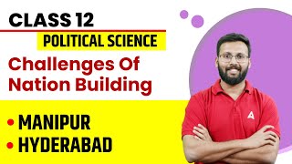 Challenges of Nation Building Class 12 | Manipur and Hyderabad | Class 12 Political Science