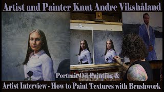 Portrait Oil Paint & Artist Interview - How to paint Textures with Brushwork - Knut Andre Vikshåland
