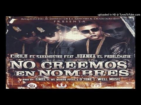 Cirilo El Sakamostro Feat. Juanka El Problematik - No Creemos En Nombres