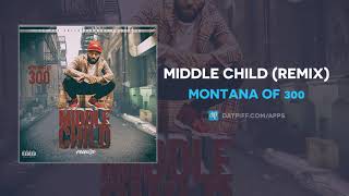 Montana of 300 &quot;Middle Child&quot; (Remix) (AUDIO)