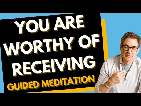 Know That You Are Worthy of Receiving -  Guided Meditation with Brad Yates