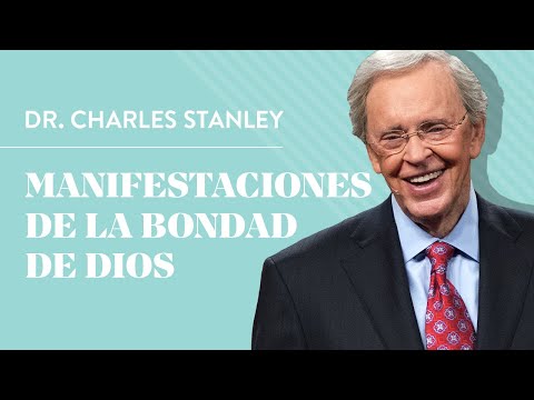 Manifestaciones de la bondad de Dios – Dr. Charles Stanley