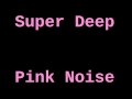 Super Deep Pink Noise (1 Hour)