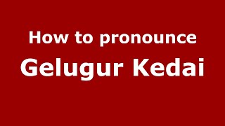How to pronounce Gelugur Kedai