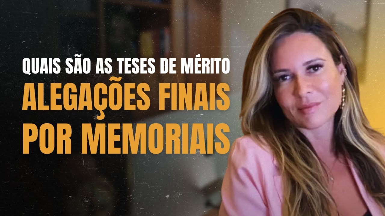 Quais são as Teses de Mérito em Alegações Finais por Memoriais