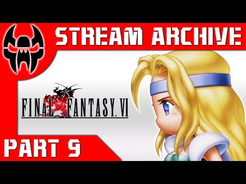Stream Archive: TJ Plays Final Fantasy 6 Part 9 (War of Attrition)