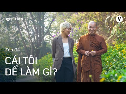 Cái tôi để làm gì? - Thầy Minh Niệm, Thùy Minh | Bạn Thân Bản Thân Ep4