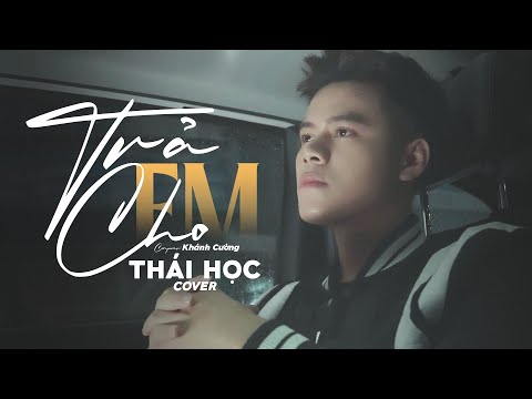 Trả Cho Em - Khánh Cường || Thái Học (Cover) - anh trả cho em tự do …