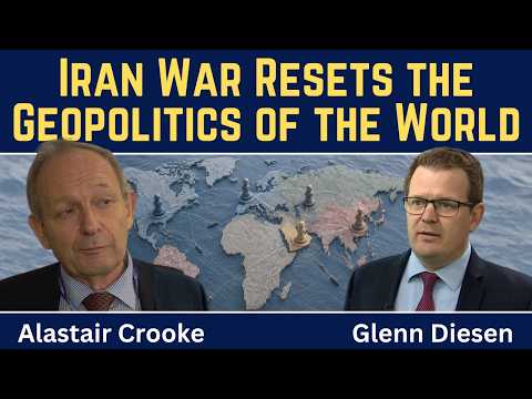 Alastair Crooke: Iran War Resets the Geopolitics of the World