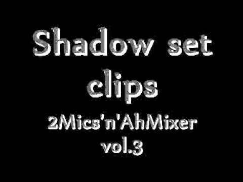 Shadz set clips [2Mics'n'AhMixer vol.3] (made by Grimsen)