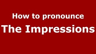 How to pronounce The Impressions