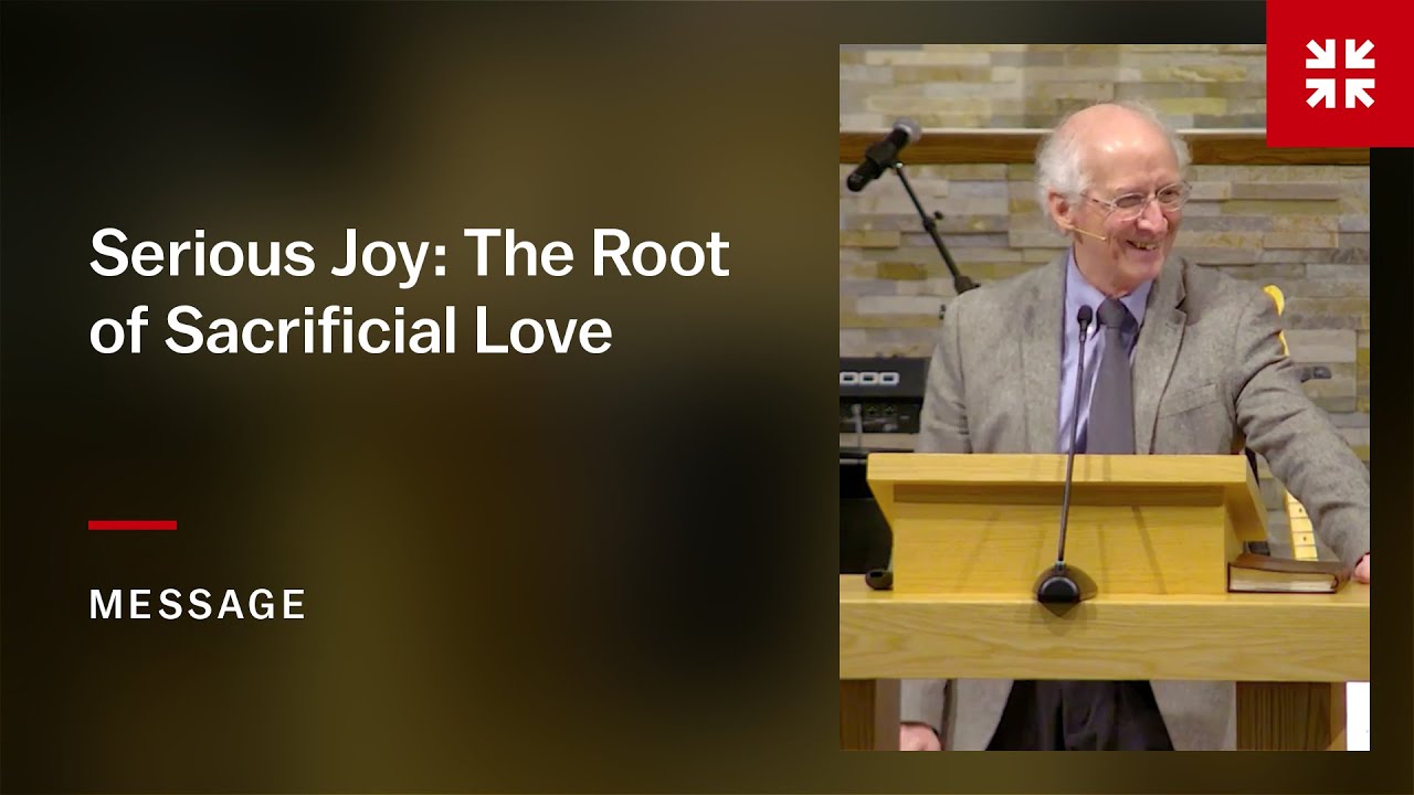 Serious Joy: The Root of Sacrificial Love