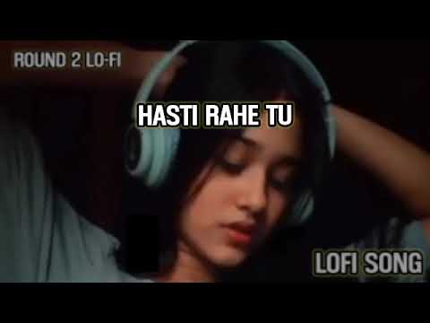 Hasti Rahe Tu Hasti Rahe Cheap Thrills x Saathiya Lofi song remix mashup mix