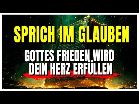 SPRICH diese 3 SÄTZE und der FRIEDE Gottes wird dein Herz erfüllen!