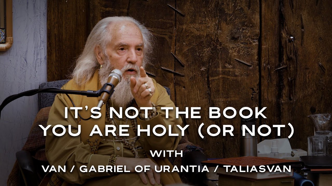 GCCA Youtube Video: It's Not The Book - You Are Holy (Or Not) | Van / Gabriel of Urantia / TaliasVan
