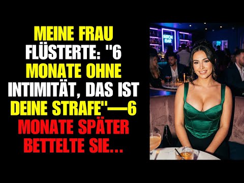 Meine Frau flüsterte: "6 Monate ohne Intimität, das ist deine Strafe"—6 Monate später bettelte sie..