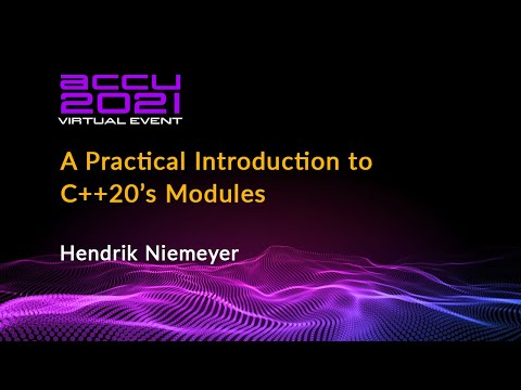 A Practical Introduction to C++20's Modules - Hendrik Niemeyer [ ACCU 2021 ]