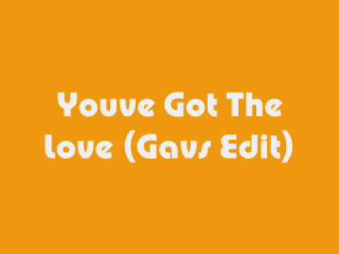 youve got the love ( gavs edit )