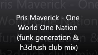 Pris Maverick - One World One Nation (funk generation & h3drush club mix)