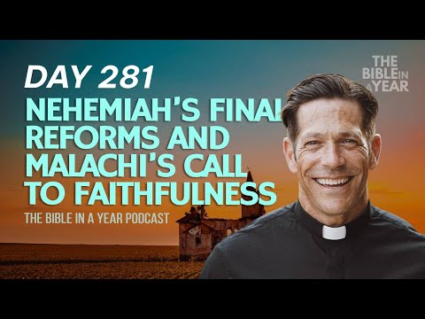 Day 281 Nehemiah’s Final Reforms and Malachi’s Call to Faithfulness – The Bible in a Year Podcast