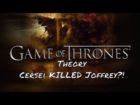 Game of Throes Theory: Cersei KILLED Joffrey?!