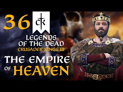 GOD'S CHOSEN WARRIORS RISE AGAIN! Crusader Kings 3 - Legends of the Dead Empire of Heaven #36