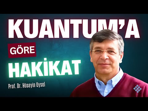 Kuantuma Göre Hakikat - Prof. Dr. Hüseyin Uysal