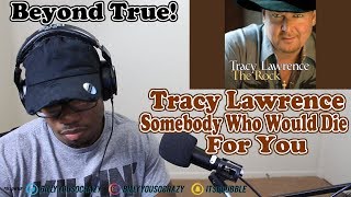 Tracy Lawrence - Somebody Who Would Die For You REACTION! THIS ONE TOUCHED ME