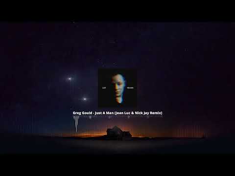 Greg Gould - Just A Man (Jean Luc & Nick Jay Remix)