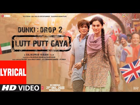 Dunki: Lutt Putt Gaya(Lyrical) Shah Rukh Khan,Taapsee|Rajkumar Hirani|Pritam,Arijit,Swanand,IP Singh